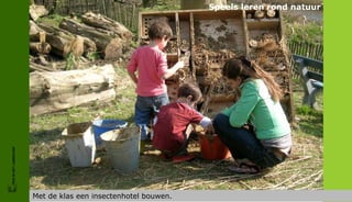 Speels leren rond natuur
FRIS IN HET LANDSCHAP




                        Met de klas een insectenhotel bouwen.
 