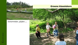 Groene klassiekers




                        Schommelen, glijden....
FRIS IN HET LANDSCHAP
 