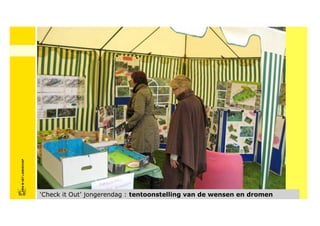 FRISFRIS IN HET LANDSCHAP
     IN HET LANDSCHAP




                            ‘Check it Out’ jongerendag : tentoonstelling van de wensen en dromen
 