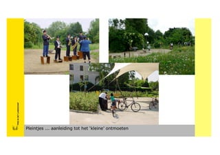 FRISFRIS IN HET LANDSCHAP
     IN HET LANDSCHAP
       FRIS IN HET LANDSCHAP




Pleintjes ... aanleiding tot het ‘kleine’ ontmoeten
 