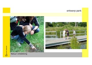 FRISFRIS IN HET LANDSCHAP
     IN HET LANDSCHAP




Natuur ontdekking
                            ontwerp park
 