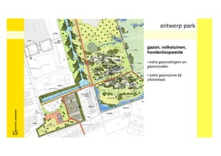 ontwerp park



                            gazon, volkstuinen,
                            hondenloopweide

                            • extra gazonslingers en
                            gazonovalen

                            • extra gazonzone bij
                            chirolokaal.
FRISFRIS IN HET LANDSCHAP
     IN HET LANDSCHAP
 