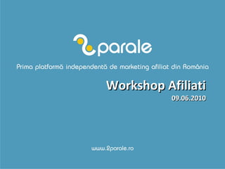 Workshop Afiliati 09.06.2010 