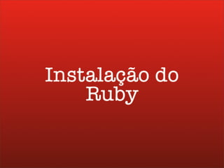 Workshop Ruby on Rails dia 1 ruby-pt