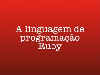 Workshop Ruby on Rails dia 1 ruby-pt