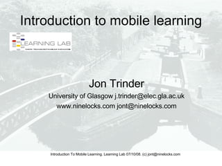 Introduction to mobile learning ,[object Object],[object Object],[object Object]