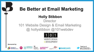 Tweet us at
@norfolkchamber
#FutureOfNorfolk15
Sponsored by:
Be Better at Email Marketing
Holly Stibbon
Director
101 Website Design & Email Marketing
@ hollystibbon @101webdev
 
