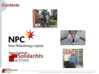 Contexte

© Agence nouvelle des solidarités actives – Toute reproduction interdite sans autorisation préalable

2

 