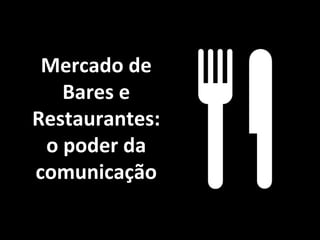 a Mercado de Bares e Restaurantes: o poder da comunicação 