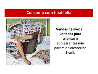 Consumo com final feliz Vendas de livros voltados para crianças e adolescentes não param de crescer no Brasil. 