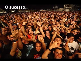 O sucesso… a 