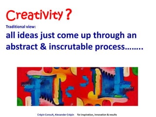 Creativity?
                  there is no single, authoritative
                  perspective or definition of
           ...