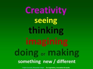 SEEING the same, THINKING differently




       Crépin Consult, Alexander Crépin   for inspiration, innovation & results
 