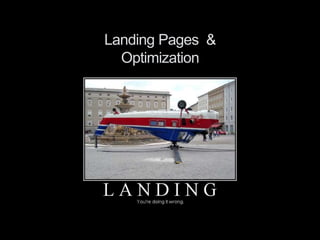 Landing Pages &
Optimization
 