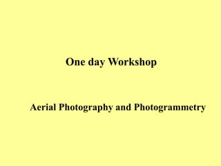 One day Workshop
Aerial Photography and Photogrammetry
 