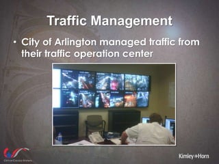 Traffic Management
• City of Arlington managed traffic from
their traffic operation center
 