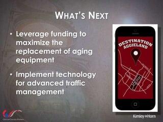 WHAT’S NEXT
• Leverage funding to
maximize the
replacement of aging
equipment
• Implement technology
for advanced traffic
management
 