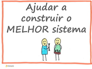 PREVINIR
BUGS!
O que acontece se... ?
Por que?
Quando?
Como?
 