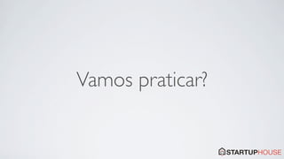 Vamos praticar?
 