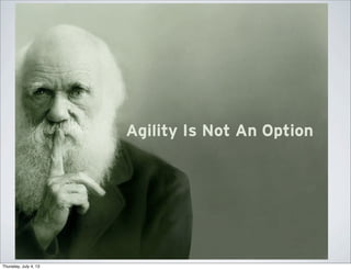 Agility Is Not An
Option
 