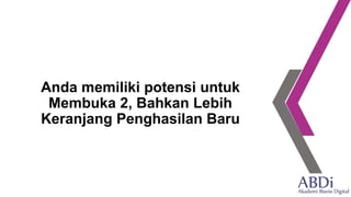 Anda memiliki potensi untuk
Membuka 2, Bahkan Lebih
Keranjang Penghasilan Baru
 