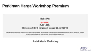 Social Media Marketing
Perkiraan Harga Workshop Premium
 