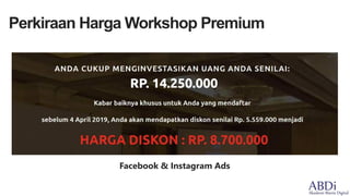 Facebook & Instagram Ads
Perkiraan Harga Workshop Premium
 