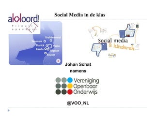 Johan Schat
namens
@VOO_NL
Social Media in de klas
 