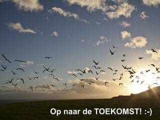 Op naar de TOEKOMST! :-)
 
