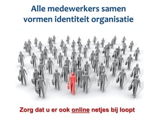 Zorg dat u er ook online netjes bij loopt
 