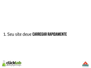 1. Seu site deve carregar rapidamente
 