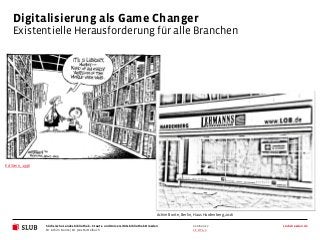 Sächsische Landesbibliothek – Staats- und UniversitätsbibliothekDresden slub-dresden.de
CC BY 4.0
Digitalisierung als Game...
