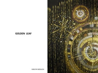GOLDEN LEAF 
HAKUYA NOGUCHI 
 