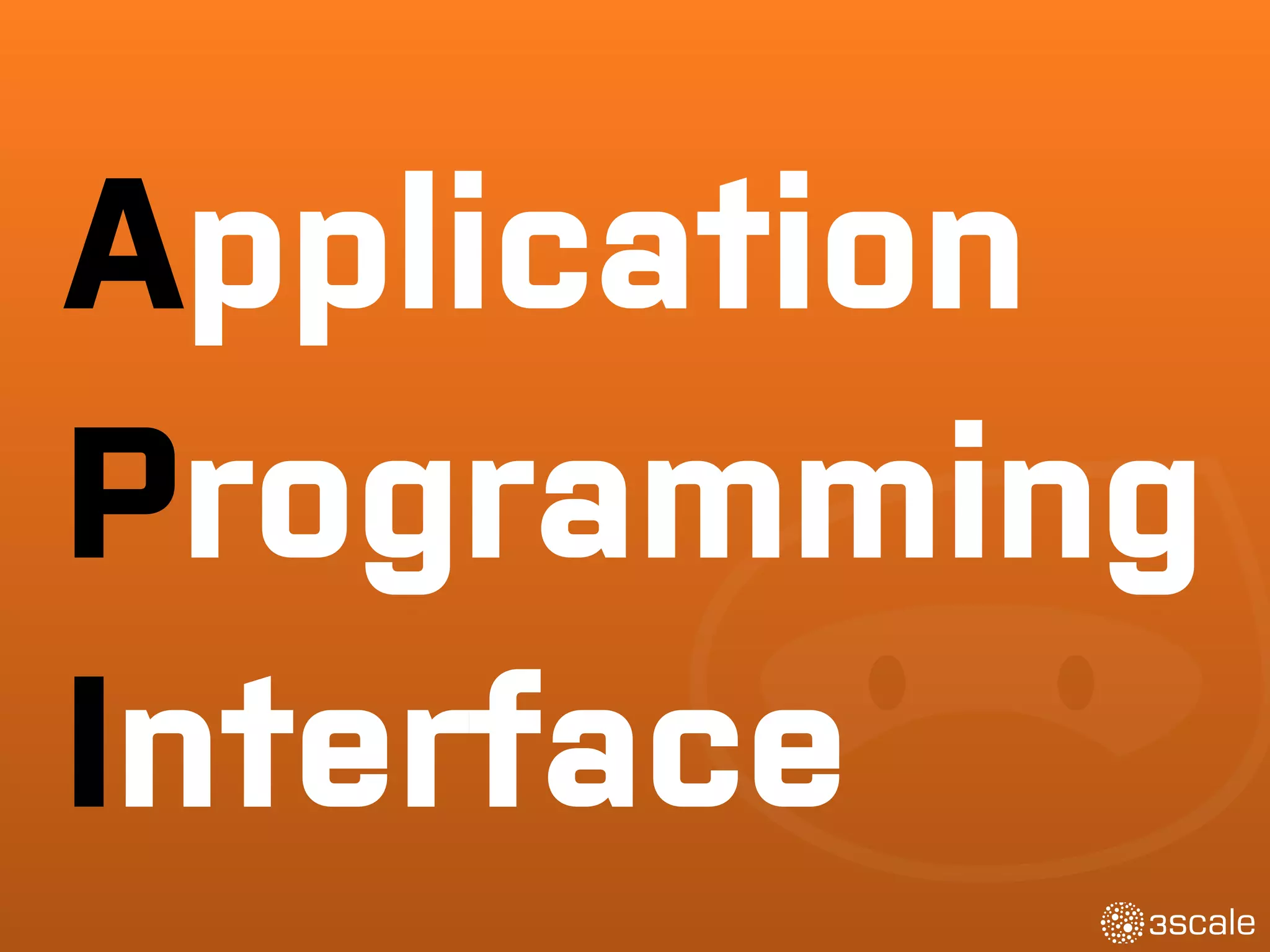 Application 
Programming 
Interface
 