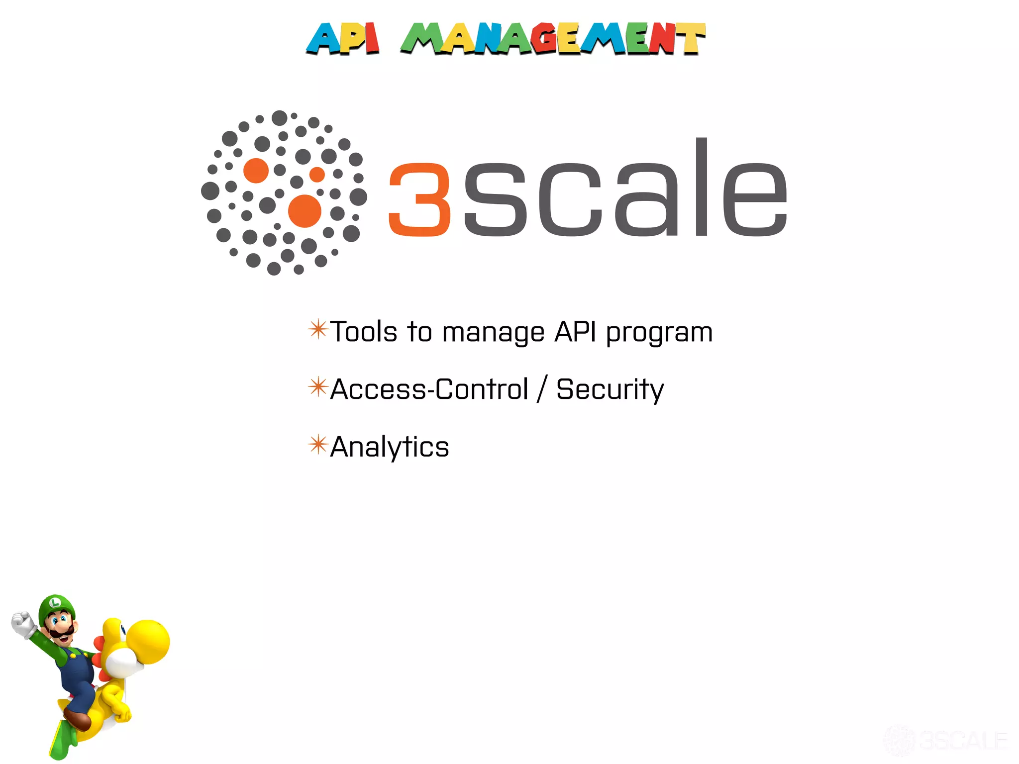 API Management
✴Tools to manage API program
✴Access-Control / Security
✴Analytics
 