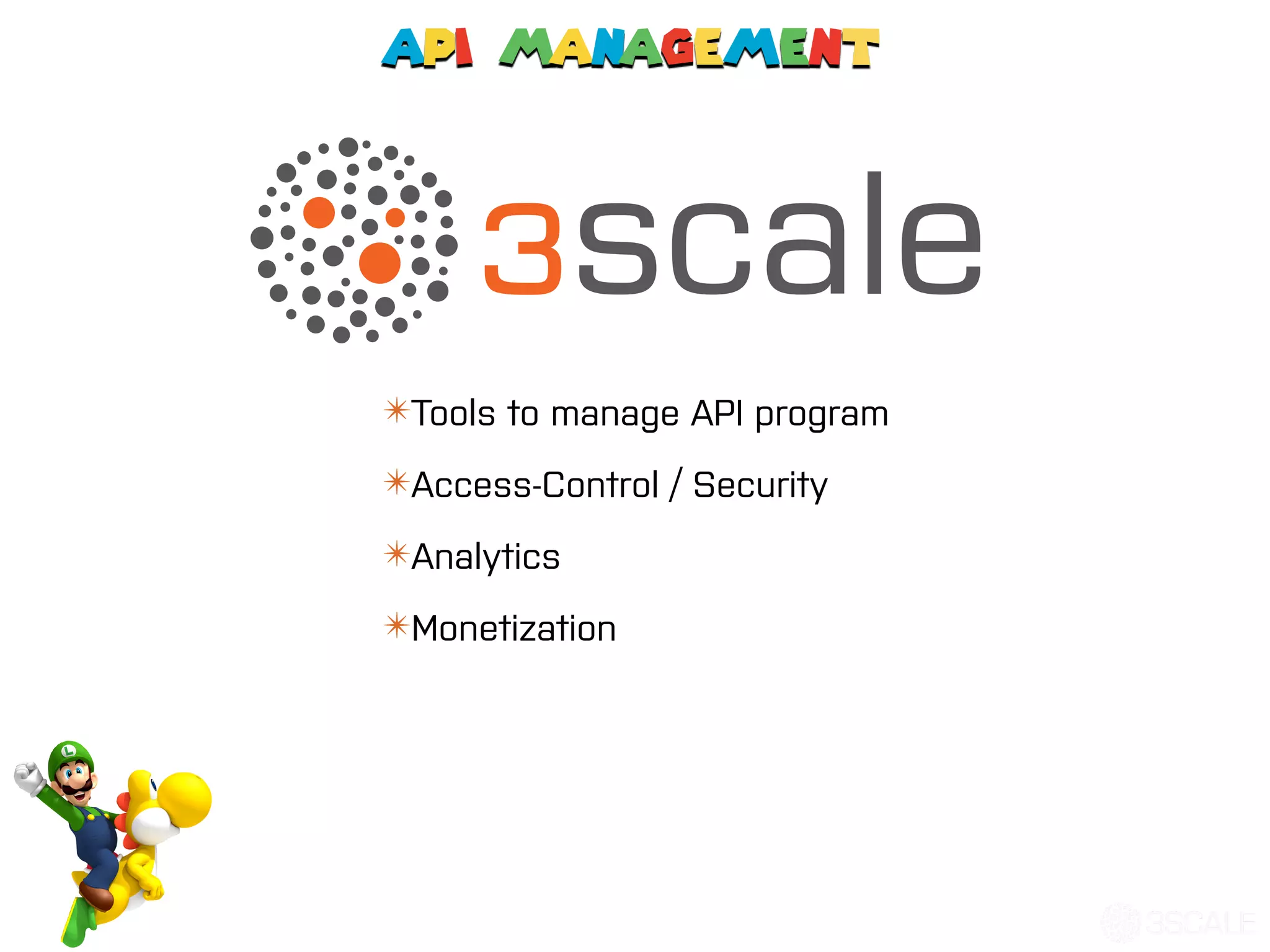 API Management
✴Tools to manage API program
✴Access-Control / Security
✴Analytics
✴Monetization
 