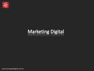 Marketing Digital www.estrategiadigital.com.br 