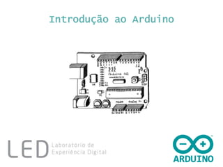 Introdução ao Arduino 
 