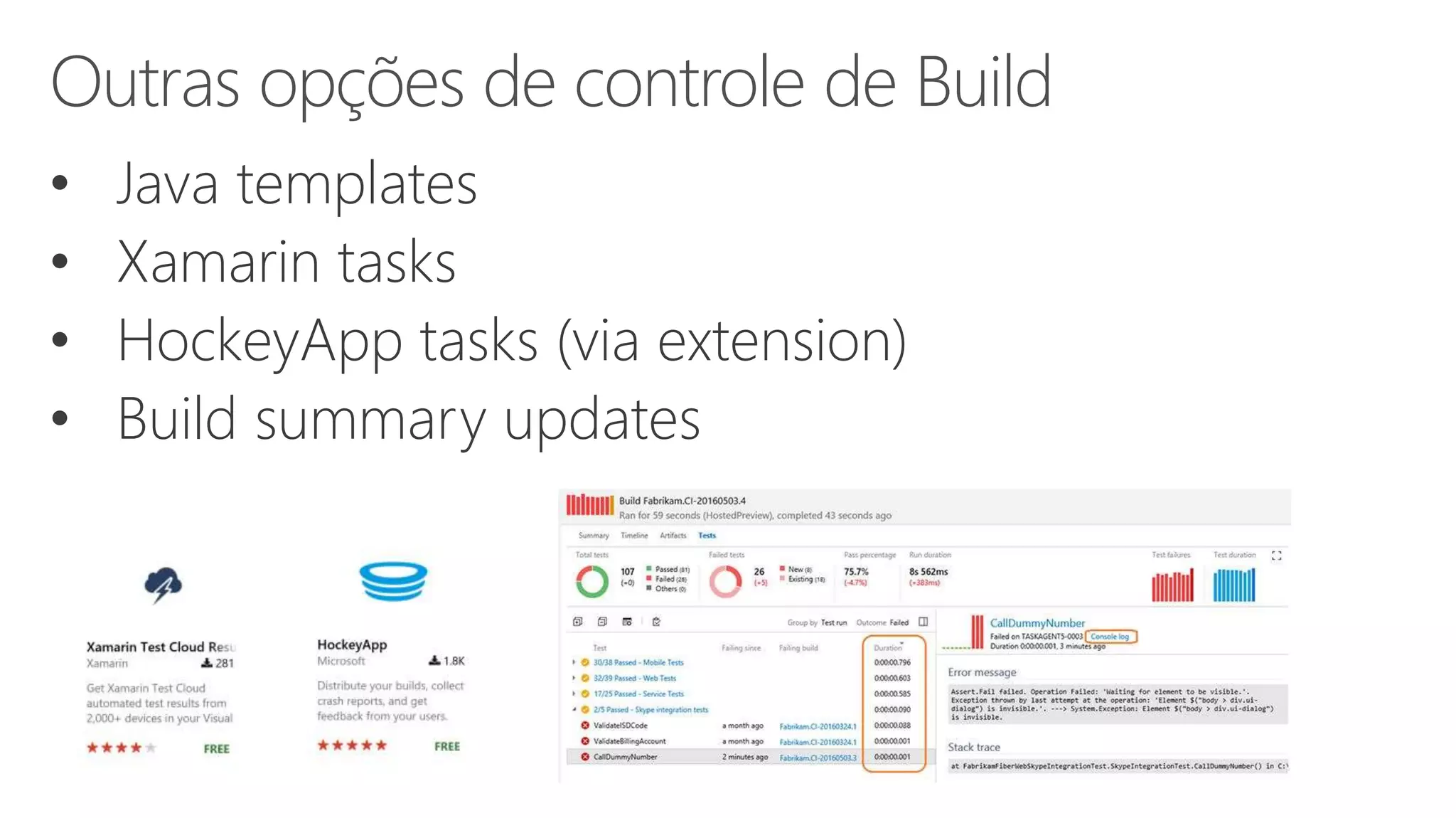 • Java templates • Xamarin tasks • HockeyApp tasks (via extension) • Build summary updates Outras opções de controle de Build 
