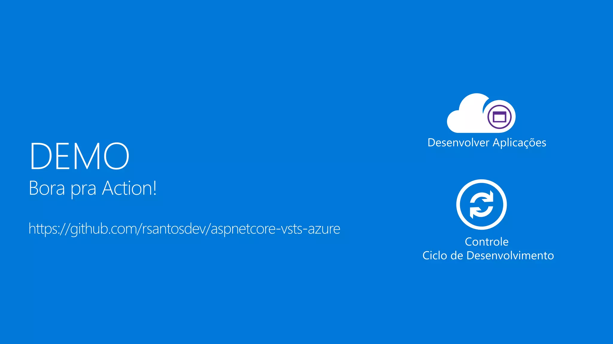 DEMO Bora pra Action! https://github.com/rsantosdev/aspnetcore-vsts-azure 
