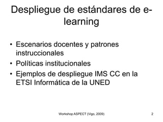 Despliegue de estándares de e-learning<br />Escenarios docentes y patrones instruccionales<br />Políticas institucionales<...