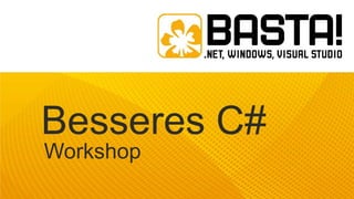 Besseres C#
Workshop

 