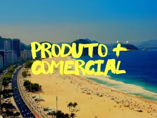 produto
comercial
+
 