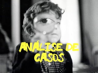 4
Analise de
casos
-
 