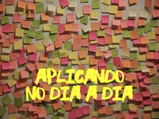 aplicando
no dia a dia
 