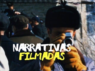 narrativas
filmadas
 