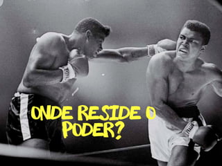 poder?
onde reside o
 