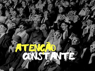 constante
atencao˜
-
 