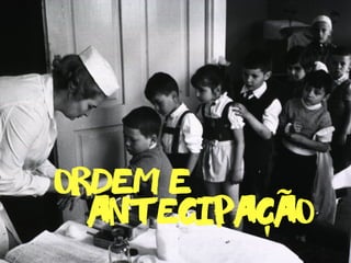 antecipacao
ordem e ˜
-
 