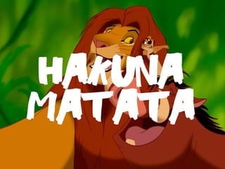 matata
hakuna
 